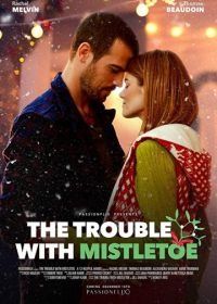 Поцелуй под омелой (2017) The Trouble with Mistletoe