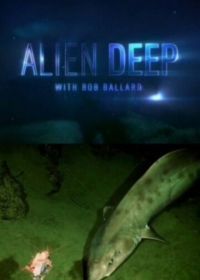 Неисследованные глубины (2012) Alien Deep with Bob Ballard