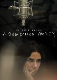 Пи Джей Харви: A Dog Called Money (2019) A Dog Called Money