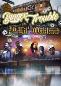 Добро пожаловать в Окленд (2020) Bigger Trouble in Lil Oakland