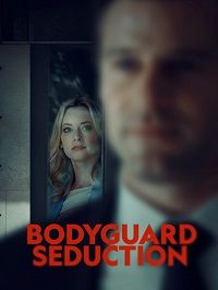 Cоблазнение телохранителя (2022) Bodyguard Seduction