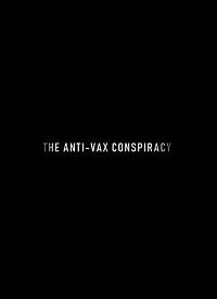 Теория заговора против вакцины (2021) The Rise of the Anti-Vaxx Movement