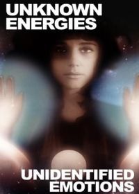 Неизвестные энергии, неопределенные эмоции (2015) Unknown Energies, Unidentified Emotions