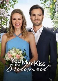 Можете поцеловать подружку невесты (2021) You May Kiss the Bridesmaid