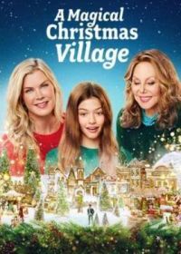 Волшебная рождественская деревня (2022) A Magical Christmas Village