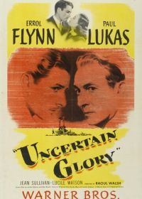 Сомнительная слава (1944) Uncertain Glory