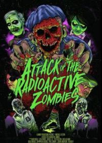 Атака радиоактивных зомби (2022) Attack of the Radioactive Zombies