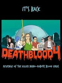 Смертельная кровь 4: Месть кровавого вируса-убийцы (2019) Death Blood 4: Revenge of the Killer Nano-Robotic Blood Virus