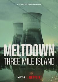 Из первых уст: Три-Майл-Айленд (2022) Meltdown: Three Mile Island