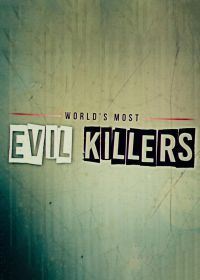 Самые жестокие серийные убийцы (2017) World's Most Evil Killers