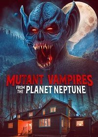 Вампиры-мутанты с планеты Нептун (2021) Mutant Vampires from the Planet Neptune