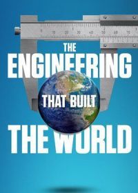 Инженерные проекты на которых строится мир (2021) The Engineering That Built the World