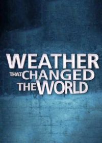 Погода, изменившая ход истории (2013) Weather That Changed the World