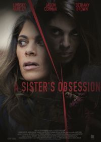 Одержимая сестра (2018) A Sister's Obsession