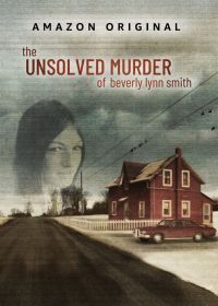 Нераскрытое убийство Беверли Линн Смит (2022) The Unsolved Murder of Beverly Lynn Smith