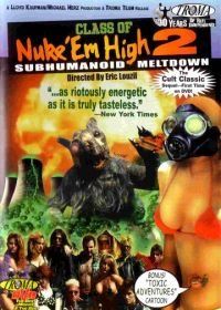 Атомная школа 2 (1991) Class of Nuke 'Em High Part II: Subhumanoid Meltdown