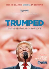 Трампированные (2017) Trumped: Inside the Greatest Political Upset of All Time