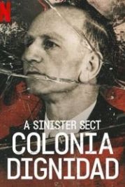 Жуткая секта: Колония Дигнидад (2021) A Sinister Sect Colonia Dignidad