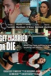 Женись или умри (2018) Get Married or Die