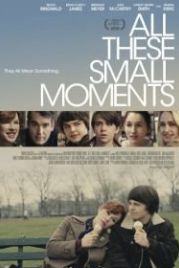 Все эти маленькие моменты (2018) All These Small Moments
