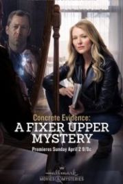 Реальное доказательство: Тайна лежит на поверхности (2017) Concrete Evidence: A Fixer Upper Mystery
