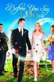 Прежде, чем ты скажешь «да» (2009) Before You Say «I Do»
