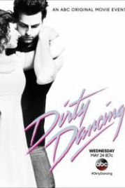 Грязные танцы (2017) Dirty Dancing